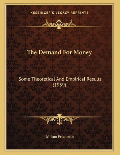 The Demand for Money: Some Theoretical and Empirical Results (1959)