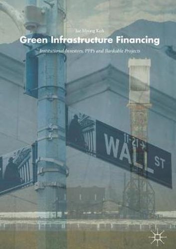 Green Infrastructure Financing: Institutional Investors, PPPs and Bankable Projects