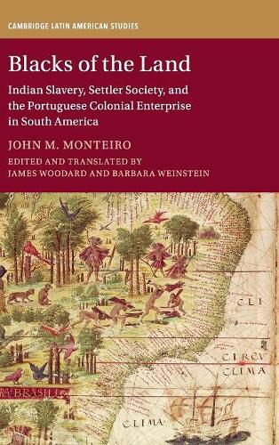 Blacks of the Land: Indian Slavery, Settler Society, and the Portuguese Colonial Enterprise in South America