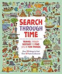 Cover image for Search Through Time: Travel Through History to Find Lots of Fun Things