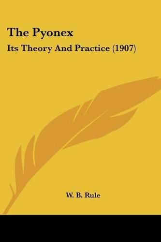 Cover image for The Pyonex: Its Theory and Practice (1907)