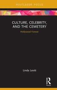 Cover image for Culture, Celebrity, and the Cemetery: Hollywood Forever