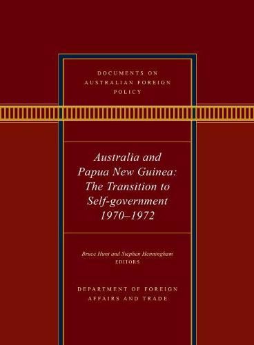 Documents on Australian Foreign Policy: Australia and Papua New Guinea, 1970-1972: The transition to self-governance