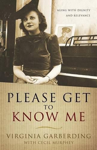 Cover image for Please Get to Know Me: Aging With Dignity and Relevance