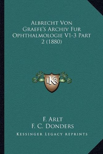 Albrecht Von Graefe's Archiv Fur Ophthalmologie V1-3 Part 2 (1880)