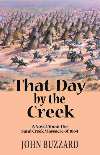 Cover image for That Day by the Creek: A Novel About the Sand Creek Massacre of 1864