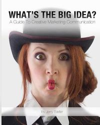 Cover image for What's The Big Idea?: A Guide To Creative Marketing Communication