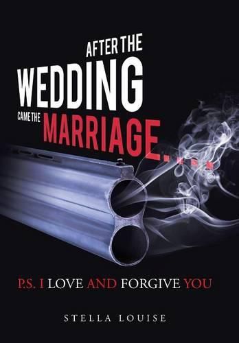 Cover image for After the Wedding Came the Marriage: P.S. I Love And Forgive You