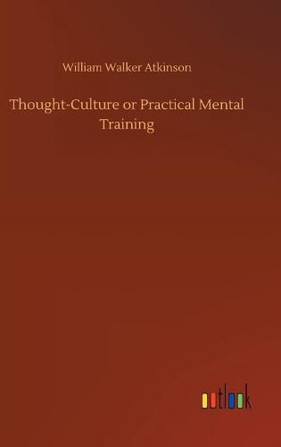 Cover image for Thought-Culture or Practical Mental Training