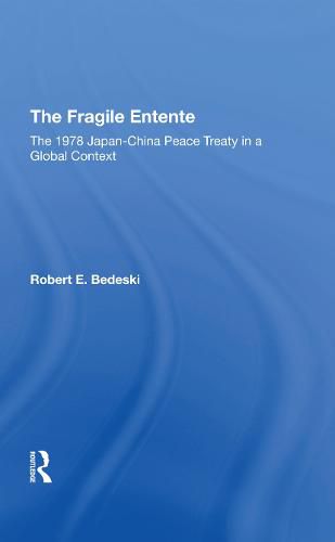 Cover image for The Fragile Entente: The 1978 Japanchina Peace Treaty In A Global Context