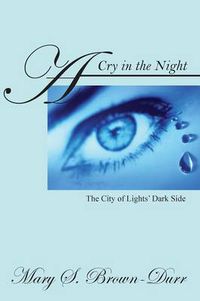 Cover image for A Cry in the Night: The City of Lights' Dark Side