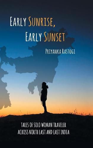 Cover image for Early Sunrise, Early Sunset: Tales of a Solo Woman Traveler Across North East and East India