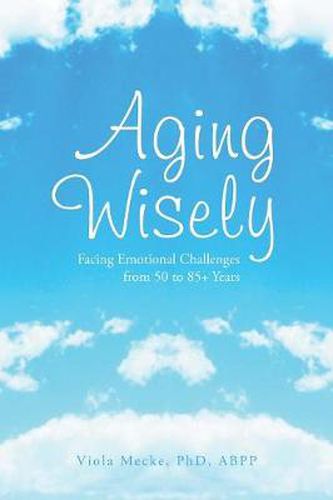 Cover image for Aging Wisely: Facing Emotional Challenges from 50 to 85+ Years