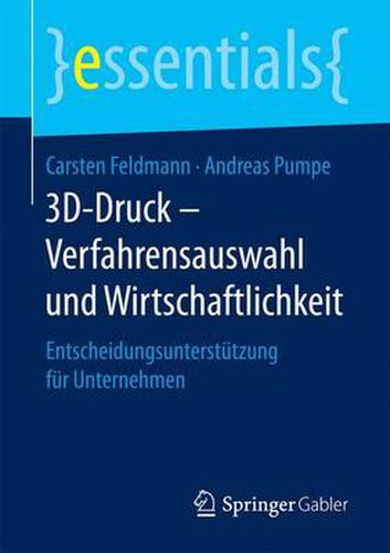 Cover image for 3D-Druck - Verfahrensauswahl und Wirtschaftlichkeit: Entscheidungsunterstutzung fur Unternehmen
