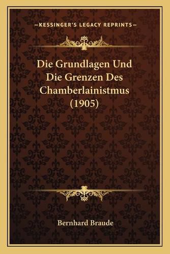 Cover image for Die Grundlagen Und Die Grenzen Des Chamberlainistmus (1905)