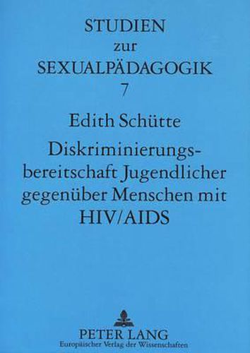 Cover image for Diskriminierungsbereitschaft Jugendlicher Gegenueber Menschen Mit HIV/AIDS: Determinanten Und Moeglichkeiten Der Veraenderung Durch Schulische AIDS-Praevention
