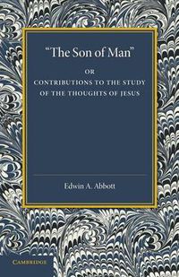 Cover image for 'The Son of Man': Or Contributions to the Study of the Thoughts of Jesus