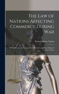 Cover image for The Law of Nations Affecting Commerce During War