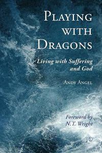 Cover image for Playing with Dragons: Living with Suffering and God