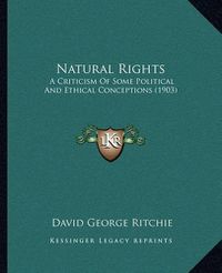 Cover image for Natural Rights: A Criticism of Some Political and Ethical Conceptions (1903)