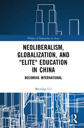 Cover image for Neoliberalism, Globalization, and  Elite  Education in China: Becoming International