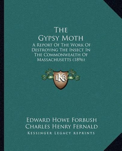 The Gypsy Moth: A Report of the Work of Destroying the Insect in the Commonwealth of Massachusetts (1896)