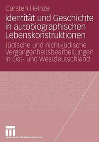 Cover image for Identitat Und Geschichte in Autobiographischen Lebenskonstruktionen: Judische Und Nicht-Judische Vergangenheitsbearbeitungen in Ost- Und Westdeutschland