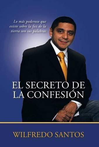 Cover image for El Secreto de la Confesion: Lo mas poderoso que existe sobre la faz de la tierra son sus palabras