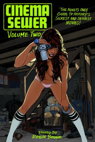 Cover image for Cinema Sewer Volume Two: The Adults Only Guide to History's Sickest and Sexiest Movies!