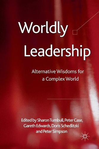 Worldly Leadership: Alternative Wisdoms for a Complex World