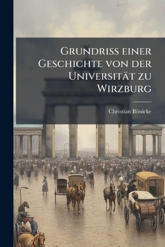 Cover image for Grundriss Einer Geschichte Von Der Universit T Zu Wirzburg