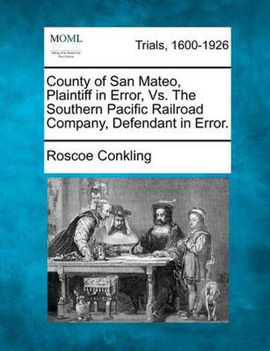 County of San Mateo, Plaintiff in Error, vs. the Southern Pacific Railroad Company, Defendant in Error.