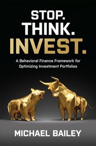 Cover image for Stop. Think. Invest.: A Behavioral Finance Framework for Optimizing Investment Portfolios