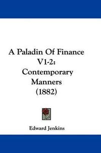 Cover image for A Paladin of Finance V1-2: Contemporary Manners (1882)