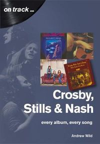 Cover image for Crosby, Stills and Nash: Every Album, Every Song