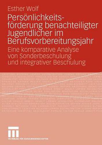 Cover image for Persoenlichkeitsfoerderung Benachteiligter Jugendlicher Im Berufsvorbereitungsjahr: Eine Komparative Analyse Von Sonderbeschulung Und Integrativer Beschulung