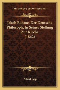 Cover image for Jakob Bohme, Der Deutsche Philosoph, in Seiner Stellung Zur Kirche (1862)