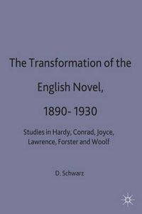 Cover image for The Transformation of the English Novel, 1890-1930: Studies in Hardy, Conrad, Joyce, Lawrence, Forster and Woolf