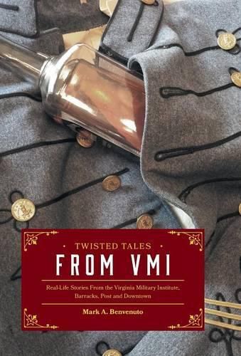 Cover image for Twisted Tales from VMI: Real-Life Stories From the Virginia Military Institute, Barracks, Post and Downtown