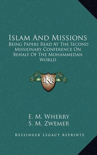 Cover image for Islam and Missions: Being Papers Read at the Second Missionary Conference on Behalf of the Mohammedan World