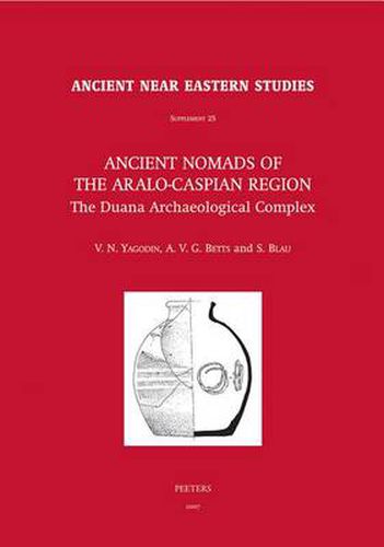 Cover image for Ancient Nomads of the Aralo-Caspian Region: The Duana Archaeological Complex. University of Sydney Central Asian Programme