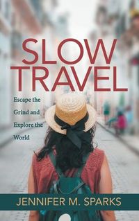 Cover image for Slow Travel: Escape the Grind and Explore the World