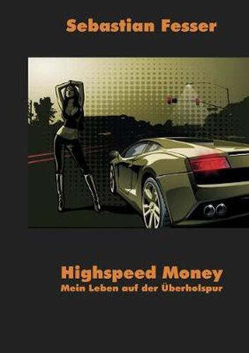 Cover image for Highspeed Money: Mein Leben auf der UEberholspur