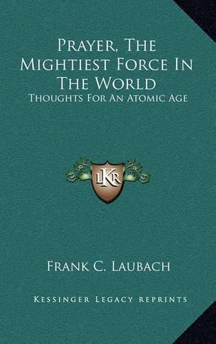 Cover image for Prayer, the Mightiest Force in the World: Thoughts for an Atomic Age