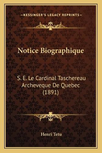 Notice Biographique: S. E. Le Cardinal Taschereau Archeveque de Quebec (1891)