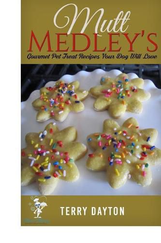 Mutt MedleysGourmet Pet Treat Recipes Your Dog Will Love