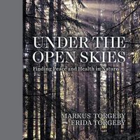 Cover image for Under the Open Skies: Finding Peace and Health Through Nature