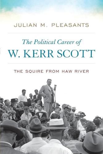 The Political Career of W. Kerr Scott: The Squire from Haw River