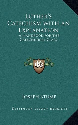 Luther's Catechism with an Explanation: A Handbook for the Catechetical Class