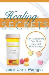 Cover image for Healing Secrets: Self-Medicating Our Most Important Relationships